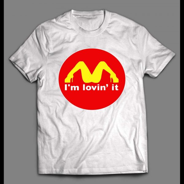 ADULT HUMOR I'M LOVIN' IT FAST FOOD CHAIN PARODY SHIRT