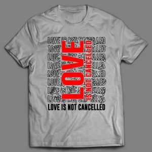 LOVE IS NOT CANCELED VALENTINE SHIRT