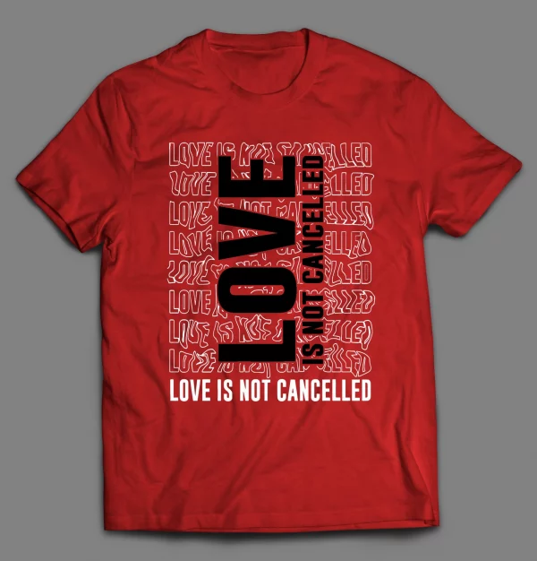 LOVE IS NOT CANCELED VALENTINE SHIRT