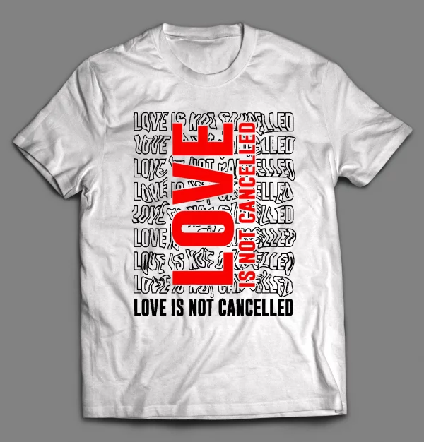 LOVE IS NOT CANCELED VALENTINE SHIRT