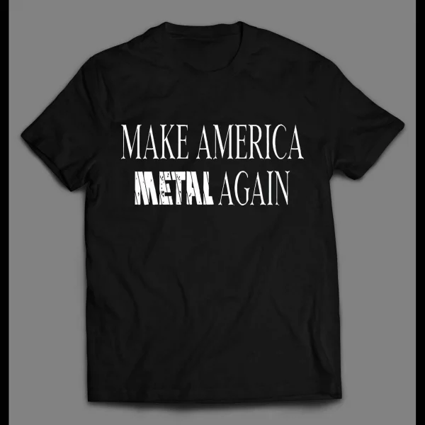 MAKE AMERICA METAL AGAIN ROCKER SHIRT