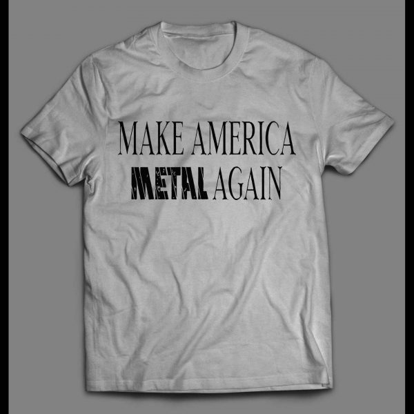 MAKE AMERICA METAL AGAIN ROCKER SHIRT