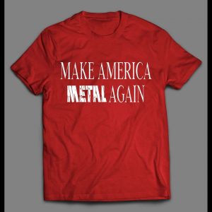 MAKE AMERICA METAL AGAIN ROCKER SHIRT
