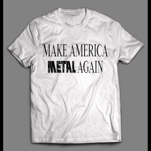 MAKE AMERICA METAL AGAIN ROCKER SHIRT