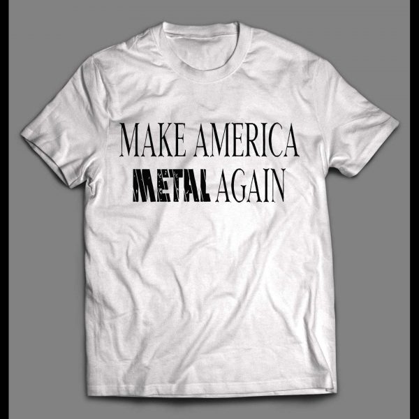 MAKE AMERICA METAL AGAIN ROCKER SHIRT