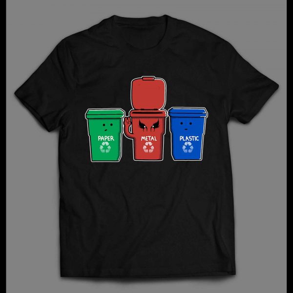 HEAVY METAL RECYCLE BIN X PLASTIC AND PAPER HIGH QUALITY SHIRT
