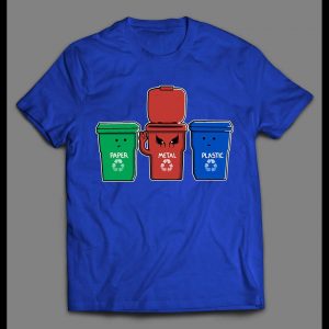 HEAVY METAL RECYCLE BIN X PLASTIC AND PAPER HIGH QUALITY SHIRT