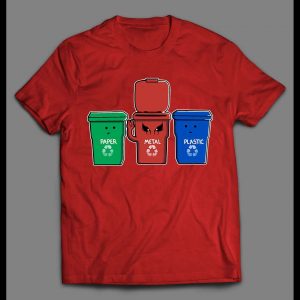 HEAVY METAL RECYCLE BIN X PLASTIC AND PAPER HIGH QUALITY SHIRT