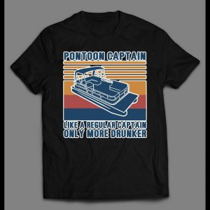 PONTOON CAPTAIN, LIKE A REAL CAPTAIN ONLY DRUNKER FUNNY SHIRT
