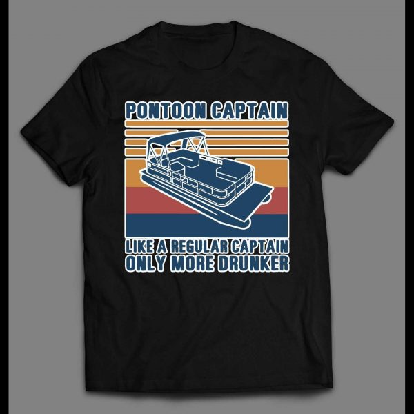 PONTOON CAPTAIN, LIKE A REAL CAPTAIN ONLY DRUNKER FUNNY SHIRT