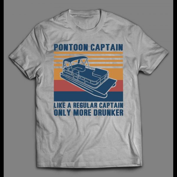 PONTOON CAPTAIN, LIKE A REAL CAPTAIN ONLY DRUNKER FUNNY SHIRT