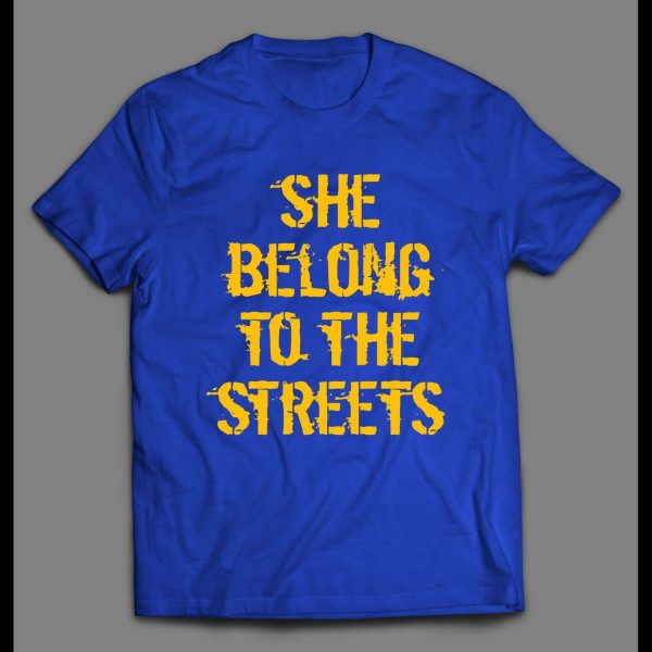 SHE BELONGS TO THE STREETS HIGH QUALITY SHIRT