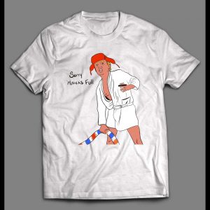 THE DONALD "SORRY 'MERICA'S FULL" COSUIN EDDIE PARODY SHIRT
