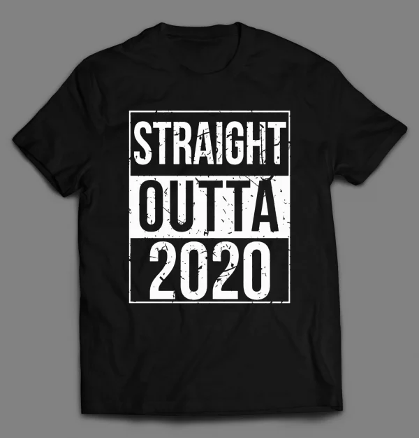 STRAIGHT OUTTA 2020 NEW YEARS PANDEMIC SHIRT