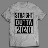 STRAIGHT OUTTA 2020 NEW YEARS PANDEMIC SHIRT