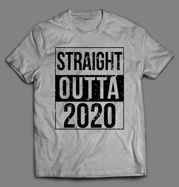STRAIGHT OUTTA 2020 NEW YEARS PANDEMIC SHIRT