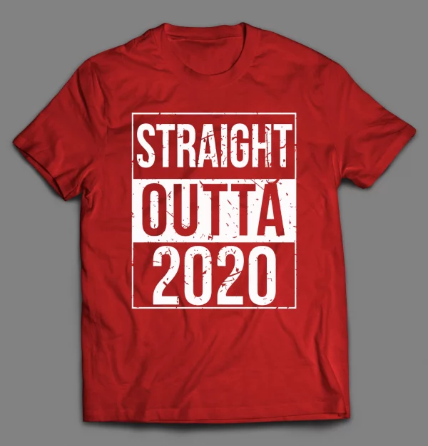 STRAIGHT OUTTA 2020 NEW YEARS PANDEMIC SHIRT