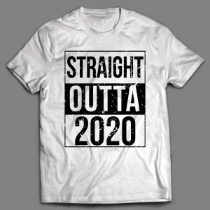 STRAIGHT OUTTA 2020 NEW YEARS PANDEMIC SHIRT