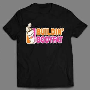 BUILDIN' BODY FAT DONUT SHOP PARODY SHIRT