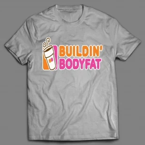 BUILDIN' BODY FAT DONUT SHOP PARODY SHIRT