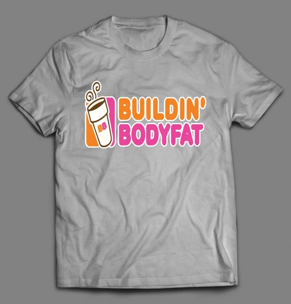 BUILDIN' BODY FAT DONUT SHOP PARODY SHIRT
