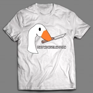 KILLER DUCK PEACE WAS NEVER AN OPTION SHIRT