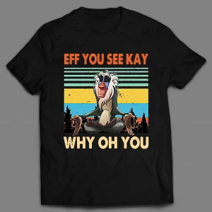 EFF YOU SEE KAY WHY OH YOU (F*CK YOU) SHIRT