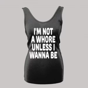 I'M NOT A WHORE UNLESS I WANNA BE LADIES TANK TOP