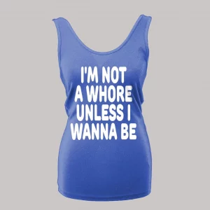 I'M NOT A WHORE UNLESS I WANNA BE LADIES TANK TOP