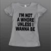 I’M NOT A WHORE UNLESS I WANNA BE LADIES SHIRT