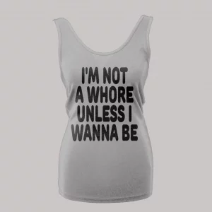 I'M NOT A WHORE UNLESS I WANNA BE LADIES TANK TOP