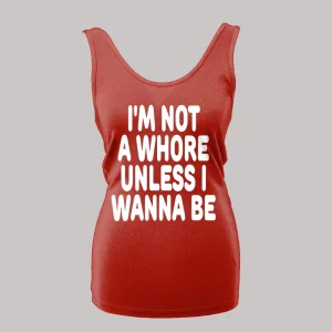 I'M NOT A WHORE UNLESS I WANNA BE LADIES TANK TOP