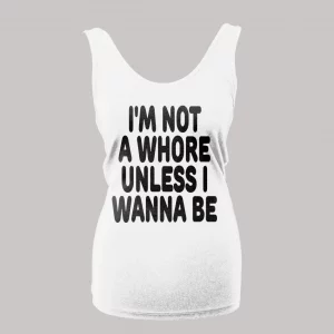 I'M NOT A WHORE UNLESS I WANNA BE LADIES TANK TOP