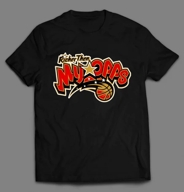 RICHER THEN MY OPPS BASKETBALL PARODY SHIRT
