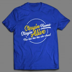 STAYIN' HOME STAYIN' ALIVE PANDEMIC SHIRT