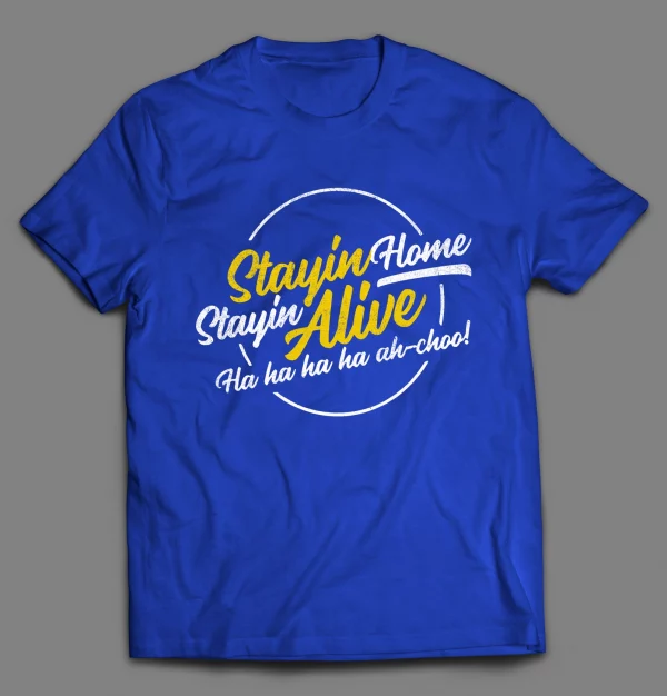 STAYIN' HOME STAYIN' ALIVE PANDEMIC SHIRT