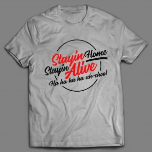 STAYIN' HOME STAYIN' ALIVE PANDEMIC SHIRT