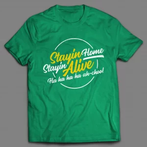 STAYIN' HOME STAYIN' ALIVE PANDEMIC SHIRT