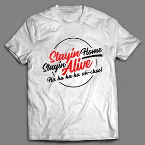 STAYIN' HOME STAYIN' ALIVE PANDEMIC SHIRT