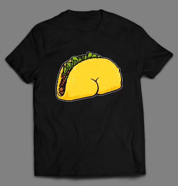 TACO BUTT FUNNY SHIRT