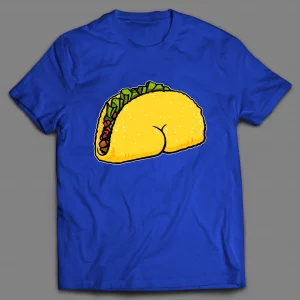 TACO BUTT FUNNY SHIRT
