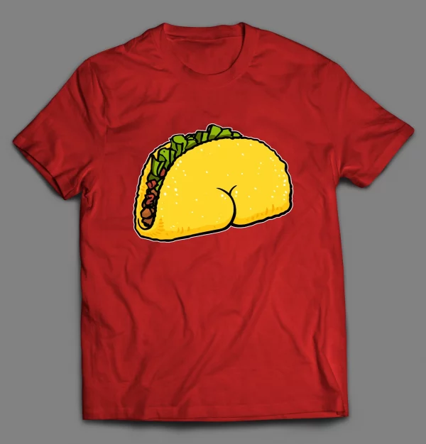 TACO BUTT FUNNY SHIRT