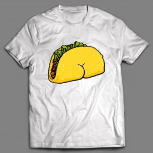 TACO BUTT FUNNY SHIRT