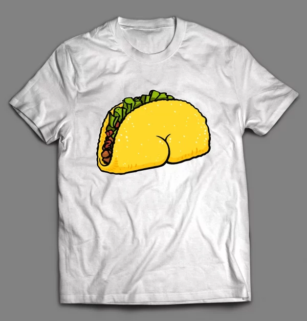 TACO BUTT FUNNY SHIRT