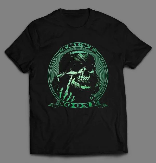 TRUST NO ONE MONEY SKULL SHIRT