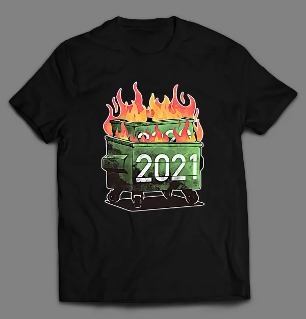 2021 DUMPSTER FIRE SHIRT