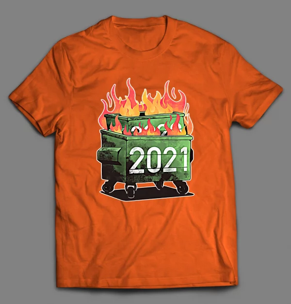 2021 DUMPSTER FIRE SHIRT