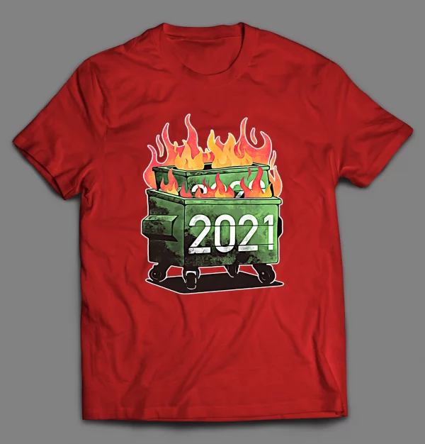 2021 DUMPSTER FIRE SHIRT