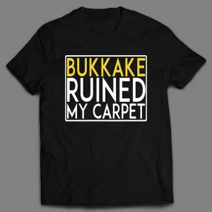 BUKAKKE RUINED MY CARPET MEN'S SHIRT