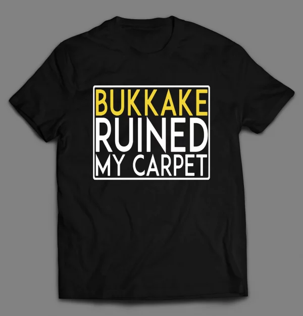 BUKAKKE RUINED MY CARPET MEN'S SHIRT